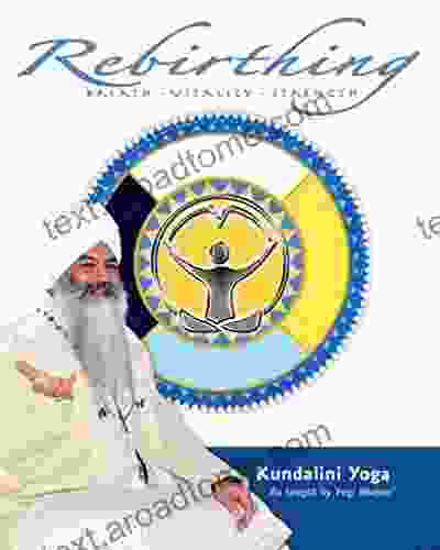 Rebirthing: Breath Vitality Strength Kundalini Yoga As Taught By Yogi Bhajan