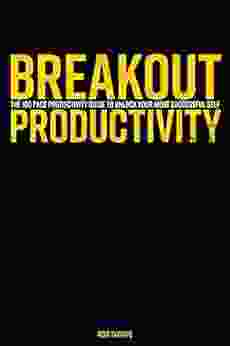 Breakout Productivity: The 100 Page Productivity Guide To Unlock Your Most Successful Self