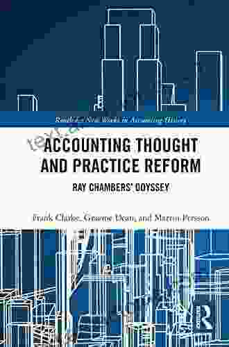 Accounting Thought And Practice Reform: Ray Chambers Odyssey (Routledge New Works In Accounting History)