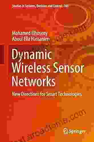 Dynamic Wireless Sensor Networks: New Directions For Smart Technologies (Studies In Systems Decision And Control 165)