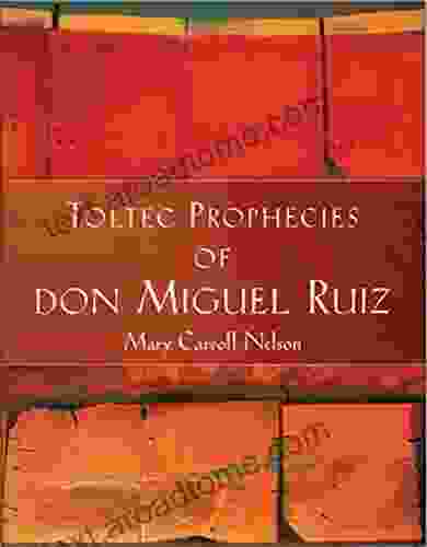 Toltec Prophecies Of Don Miguel Ruiz