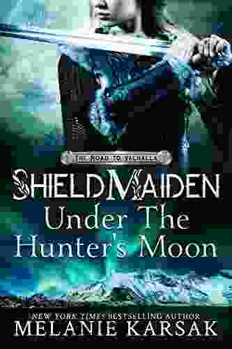 Shield Maiden: Under the Hunter s Moon (The Road to Valhalla 2)