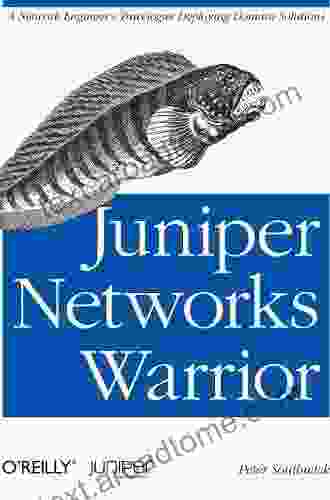 Juniper Networks Warrior: A Guide To The Rise Of Juniper Networks Implementations