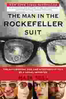 The Man In The Rockefeller Suit: The Astonishing Rise And Spectacular Fall Of A Serial Impostor