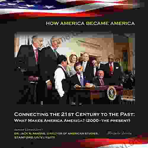 Connecting The 21st Century To The Past: What Makes America America? (2000 The P (How America Became America)