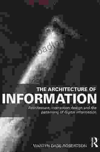 The Architecture of Information: Architecture Interaction Design and the Patterning of Digital Information