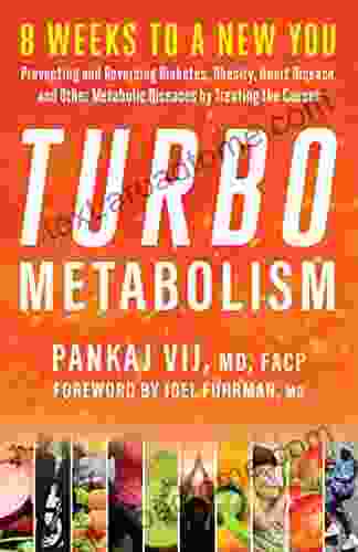 Turbo Metabolism: 8 Weeks To A New You: Preventing And Reversing Diabetes Obesity Heart Disease And Other Metabolic Diseases By Treating The Causes