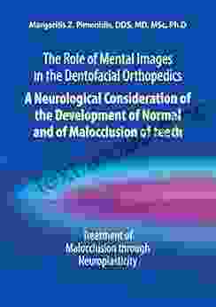 The Role Of Mental Images In The Dentofacial Orthopedics: A Neurological Consideration Of The Development Of Normal And Of Malocclusion Of Teeth