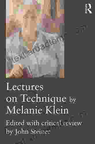 Lectures on Technique by Melanie Klein: Edited with Critical Review by John Steiner