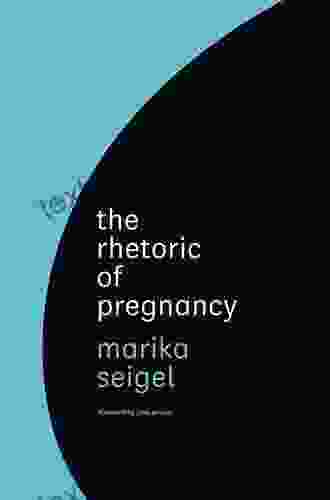 The Rhetoric Of Pregnancy Marika Seigel