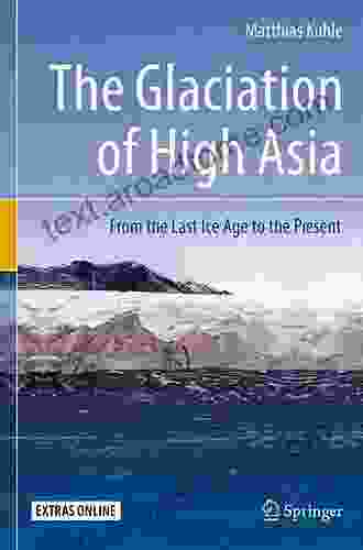 The Glaciation Of High Asia: From The Last Ice Age To The Present