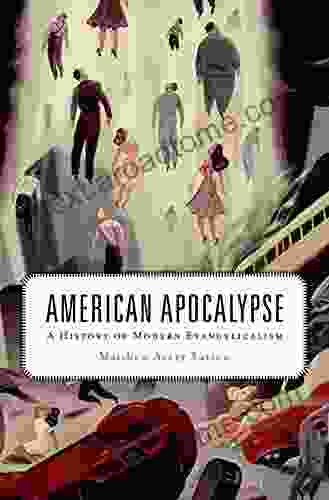 American Apocalypse: A History Of Modern Evangelicalism