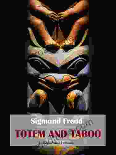 Totem And Taboo: Resemblances Between The Mental Lives Of Savages And Neurotics