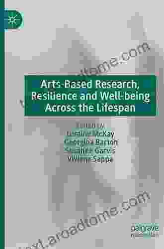 Arts Based Research Resilience and Well being Across the Lifespan