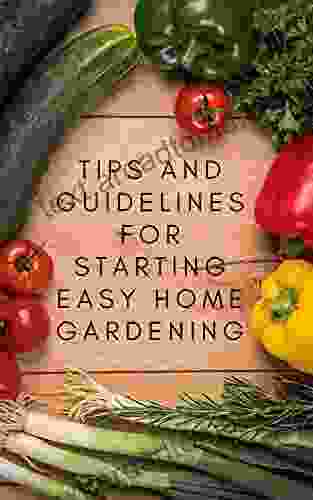 Tips and guidelines for beginning to grow vegetables at home easily : Vegetable Gardening for Beginners: A Simple Guide to Growing Vegetables at Home