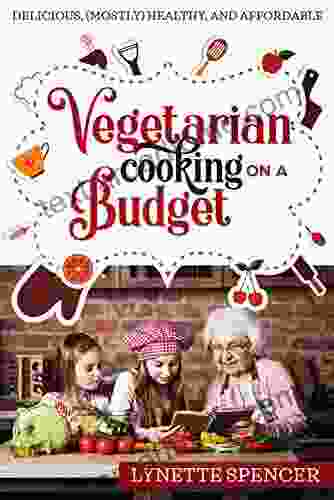 Vegetarian Cooking on a Budget: Delicious (mostly) healthy and affordable (Budget Friendly Living 2)