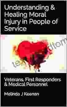 Understanding Healing Moral Injury In People Of Service: Veterans First Responders Medical Personnel