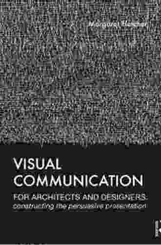 Visual Communication for Architects and Designers: Constructing the Persuasive Presentation