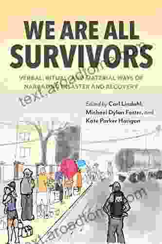 We Are All Survivors: Verbal Ritual and Material Ways of Narrating Disaster and Recovery