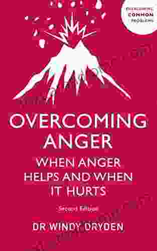 Overcoming Anger: When Anger Helps And When It Hurts