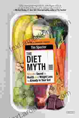 The Diet Myth: Why The Secret To Health And Weight Loss Is Already In Your Gut