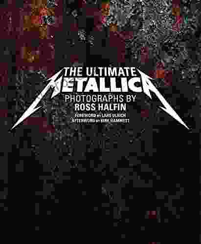 The Ultimate Metallica Ross Halfin