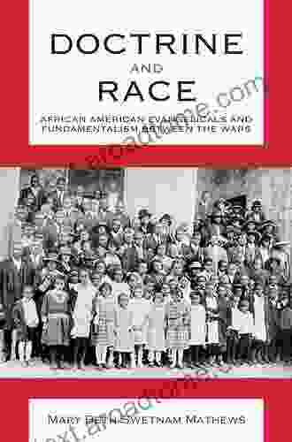 Doctrine And Race: African American Evangelicals And Fundamentalism Between The Wars (Religion And American Culture)