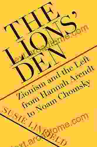 The Lions Den: Zionism and the Left from Hannah Arendt to Noam Chomsky